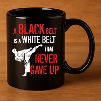 A Black Belt Is A White Belt That Never Gave Up Karate Gift 11oz C Handle Ceramic Mug