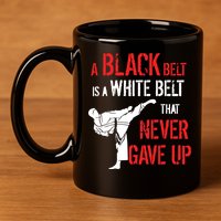 A Black Belt Is A White Belt That Never Gave Up Karate Gift 11oz C Handle Ceramic Mug