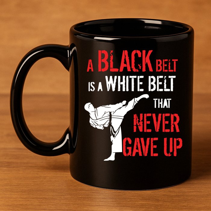 A Black Belt Is A White Belt That Never Gave Up Karate Gift 11oz C Handle Ceramic Mug