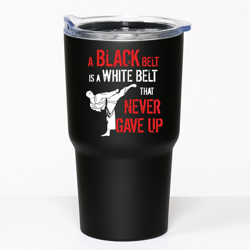 A Black Belt Is A White Belt That Never Gave Up Karate Gift Tumbler