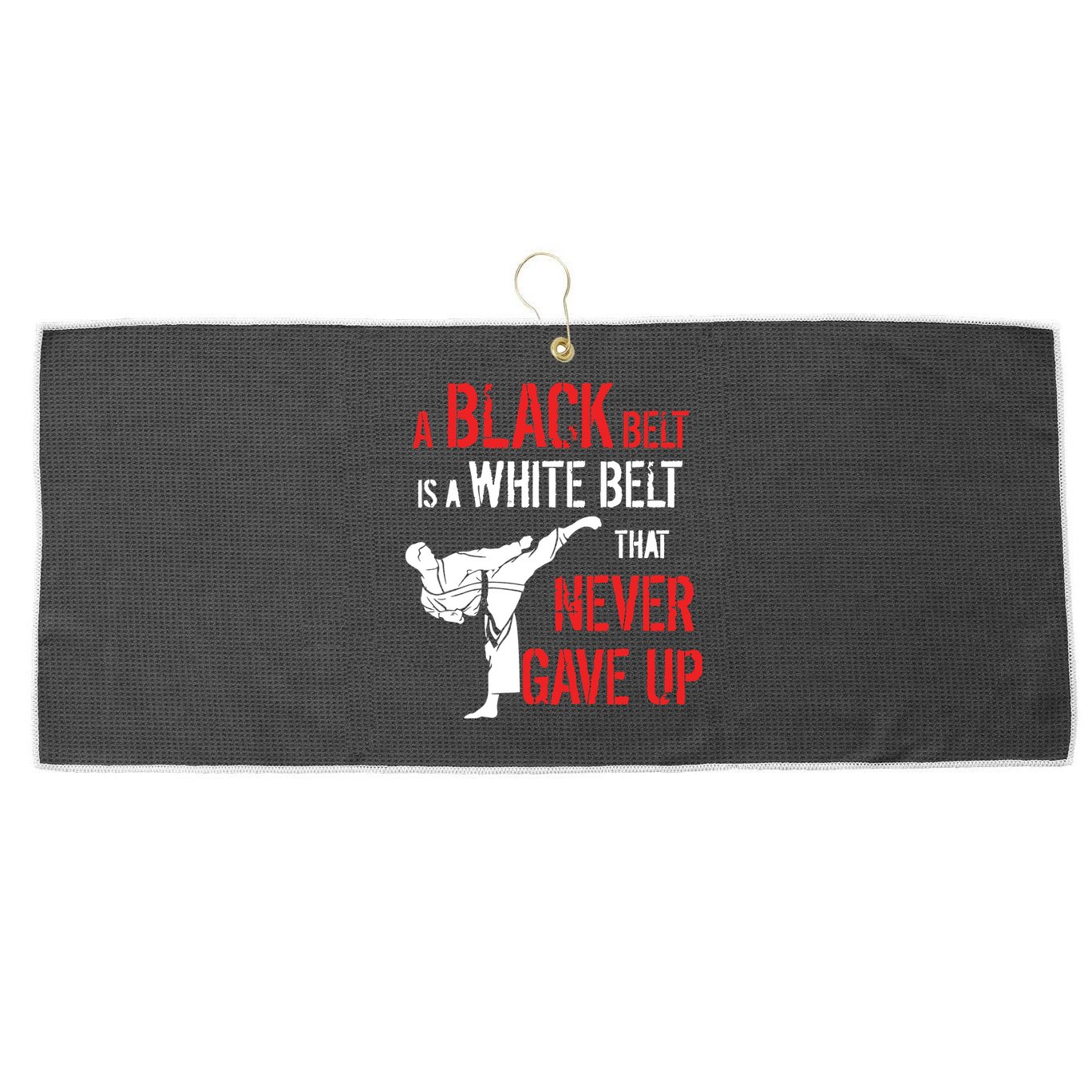 A Black Belt Is A White Belt That Never Gave Up Karate Gift Large Microfiber Waffle Golf Towel