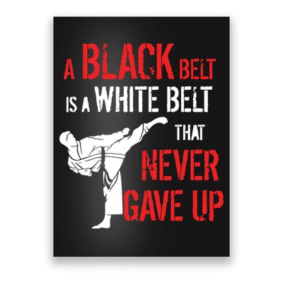 A Black Belt Is A White Belt That Never Gave Up Karate Gift Poster