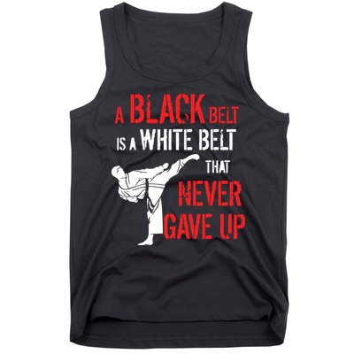 A Black Belt Is A White Belt That Never Gave Up Karate Gift Tank Top