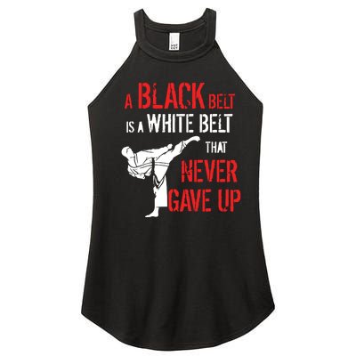 A Black Belt Is A White Belt That Never Gave Up Karate Gift Women’s Perfect Tri Rocker Tank