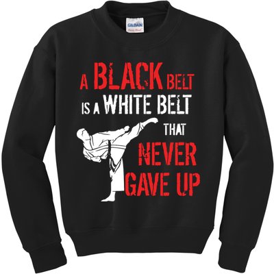 A Black Belt Is A White Belt That Never Gave Up Karate Gift Kids Sweatshirt