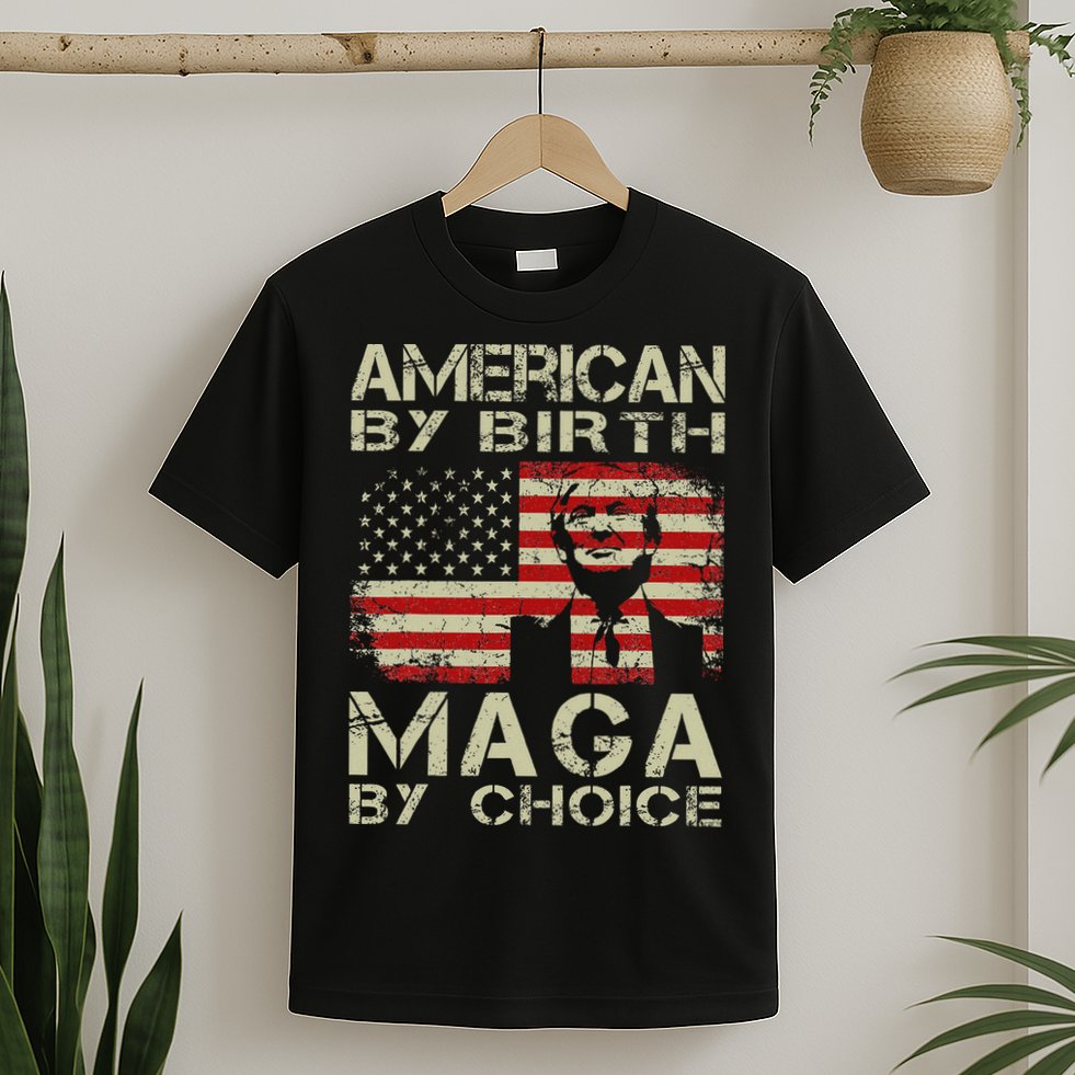 American By Birth Maga By Choice Trump 2024 T-Shirt