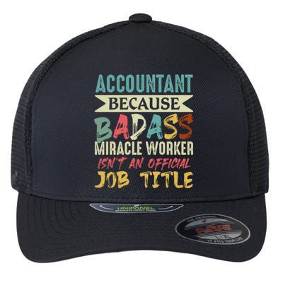 Accountant Because Badass Miracle Worker Isn't A Job Title Gift Flexfit Unipanel Trucker Cap