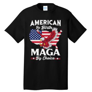 American By Birth MAGA By Choice Pro Trump 2024 Republican Tall T-Shirt