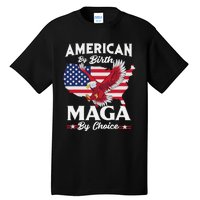 American By Birth MAGA By Choice Pro Trump 2024 Republican Tall T-Shirt