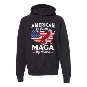 American By Birth MAGA By Choice Pro Trump 2024 Republican Premium Hoodie