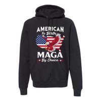 American By Birth MAGA By Choice Pro Trump 2024 Republican Premium Hoodie