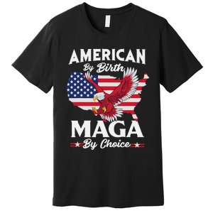 American By Birth MAGA By Choice Pro Trump 2024 Republican Premium T-Shirt