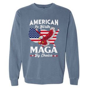 American By Birth MAGA By Choice Pro Trump 2024 Republican Garment-Dyed Sweatshirt