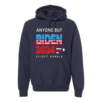 Anyone But Biden Except Kamala President Trump 2024 Premium Hoodie