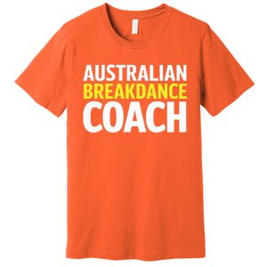 Australian Breakdancing Costume Break Dancer Coach Matching Premium T-Shirt