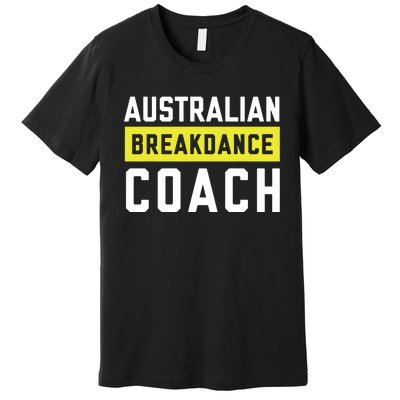 Australian Breakdancing Costume Coach Break Dancer Matching Premium T-Shirt