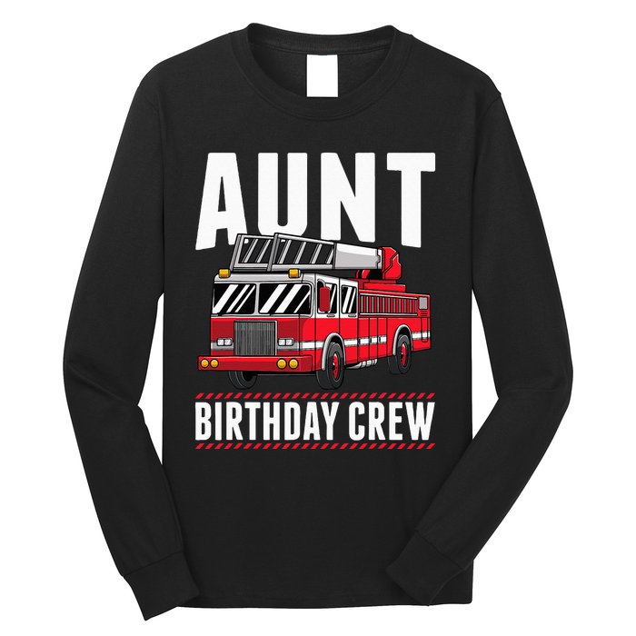 Aunt Birthday Crew Fire Truck Firefighter Party Long Sleeve Shirt