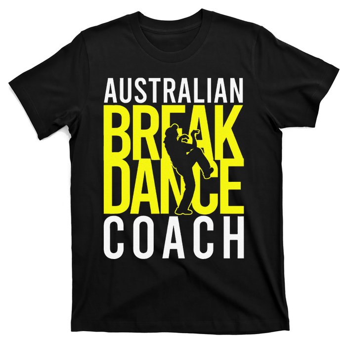 Australian Breakdance Coach Costume Break Dancer Matching Gift T-Shirt