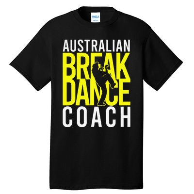 Australian Breakdance Coach Costume Break Dancer Matching Gift Tall T-Shirt