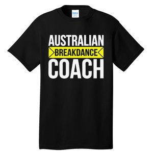 Australian Breakdancing Costume Coach Break Dancer Matching Gift Tall T-Shirt