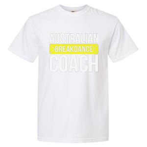 Australian Breakdancing Costume Coach Break Dancer Matching Gift Garment-Dyed Heavyweight T-Shirt