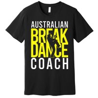 Australian Breakdance Coach Costume Break Dancer Matching Premium T-Shirt