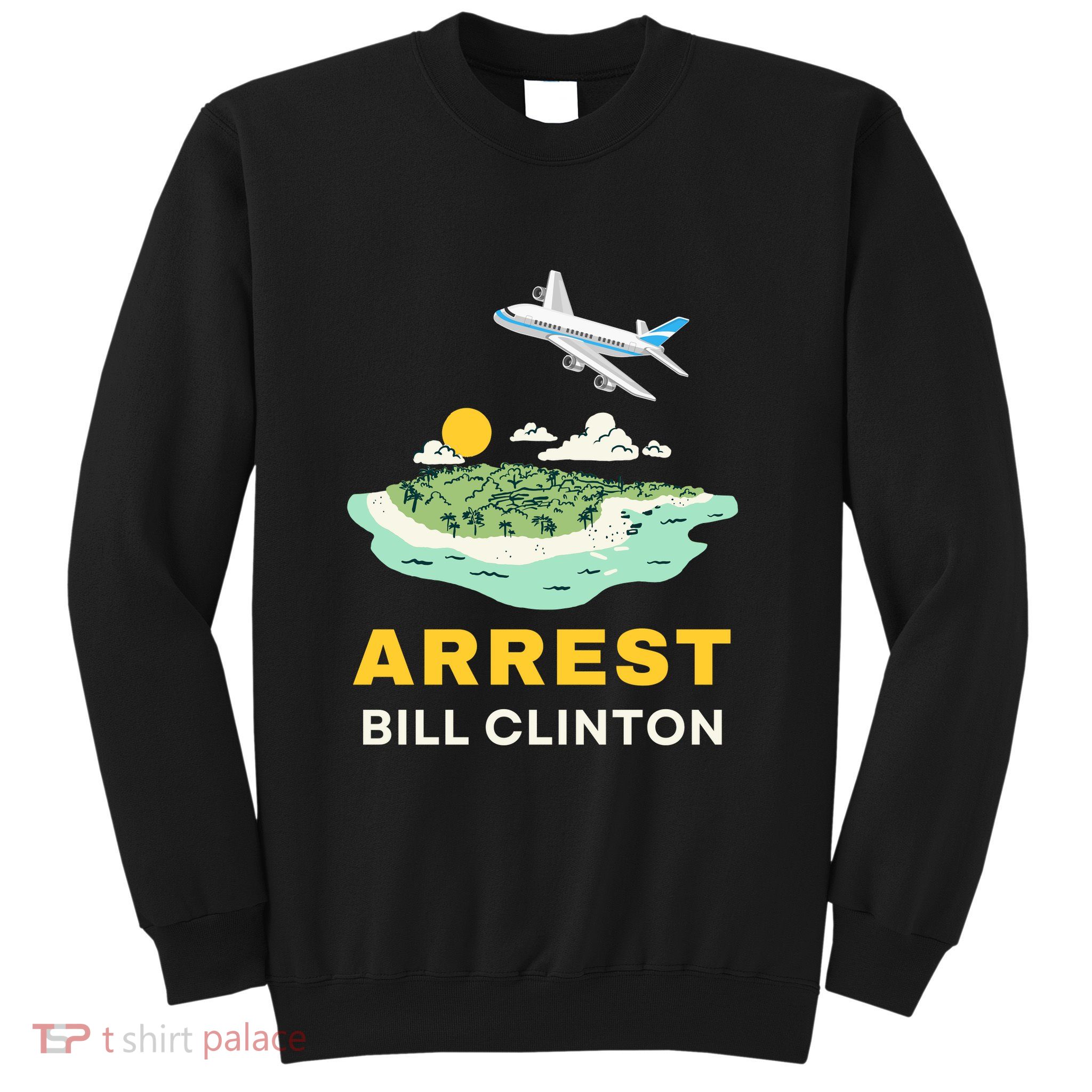 Arrest Bill Clinton Epstein Island Sweatshirt