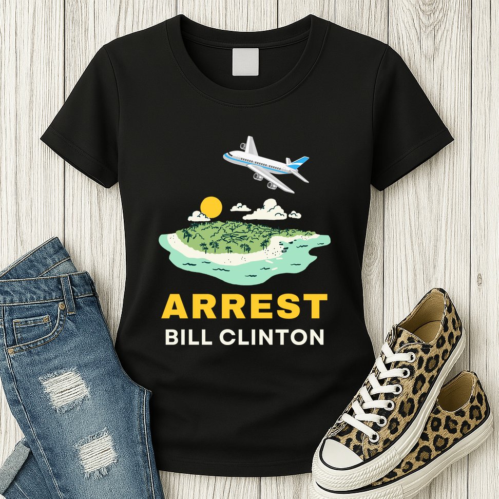 Arrest Bill Clinton Epstein Island Womens T-Shirt