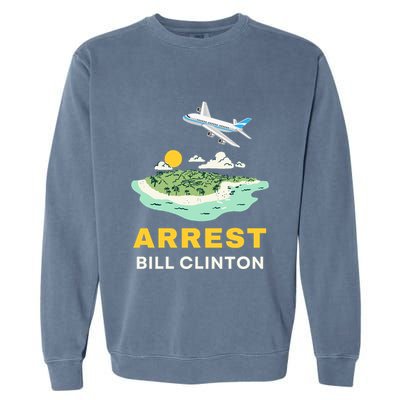 Arrest Bill Clinton Epstein Island Garment-Dyed Sweatshirt