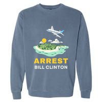 Arrest Bill Clinton Epstein Island Garment-Dyed Sweatshirt