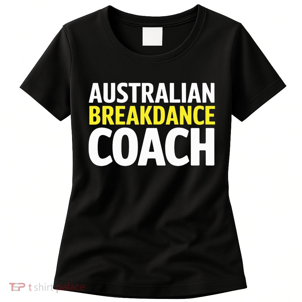 Australian Breakdancing Costume Break Dancer Coach Matching Womens T-Shirt