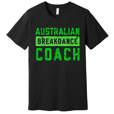 Australian Breakdancing Costume Coach Break Dancer Matching Premium T-Shirt