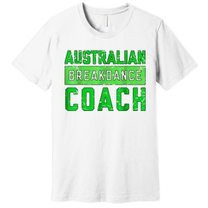 Australian Breakdancing Costume Coach Break Dancer Matching Premium T-Shirt