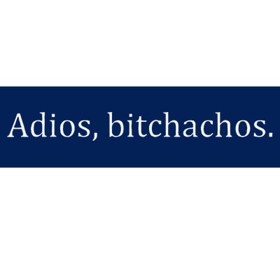 Adios Bitchachos Cute Bumper Sticker