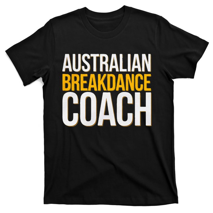 Australian Breakdance Coach Funny Dance Instructor T-Shirt