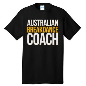 Australian Breakdance Coach Funny Dance Instructor Tall T-Shirt