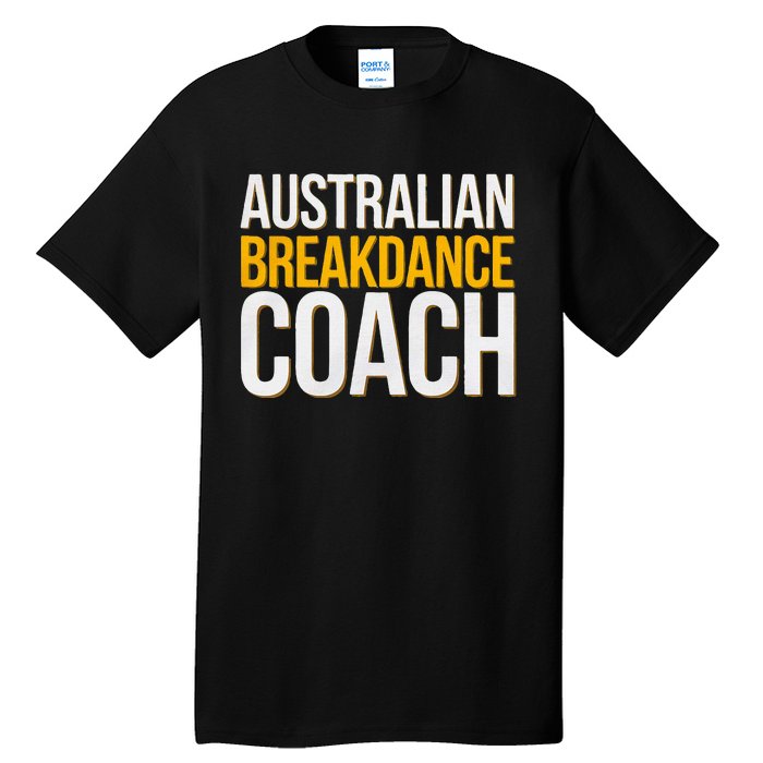 Australian Breakdance Coach Funny Dance Instructor Tall T-Shirt