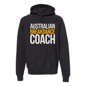 Australian Breakdance Coach Funny Dance Instructor Premium Hoodie