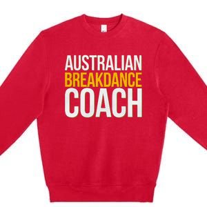 Australian Breakdance Coach Funny Dance Instructor Premium Crewneck Sweatshirt