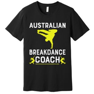 Australian Breakdancer Costume Coach Break Dancer Matching Gift Premium T-Shirt