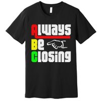 Always Be Closing Premium T-Shirt