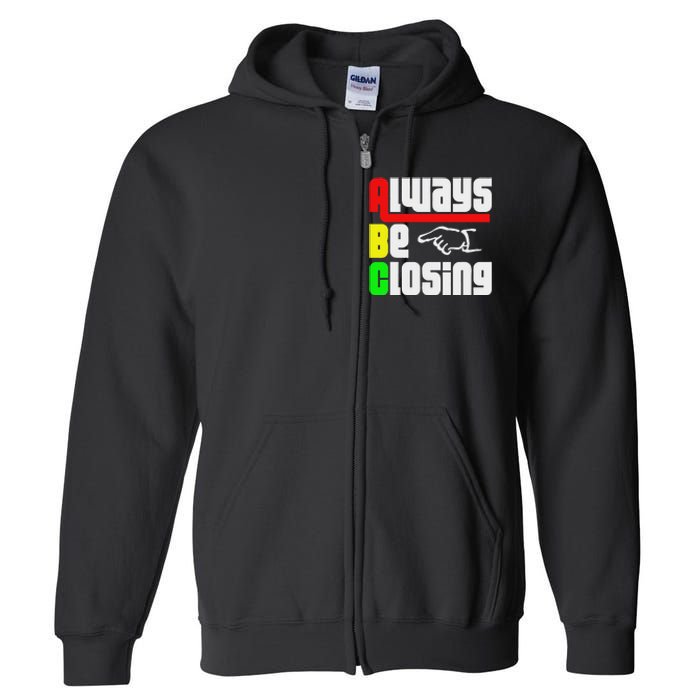 Always Be Closing Full Zip Hoodie