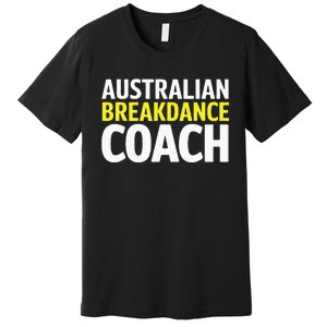 Australian Breakdancing Costume Break Dancer Coach Matching Premium T-Shirt