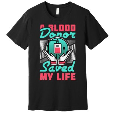 A Blood Donor Saved My Life Premium T-Shirt