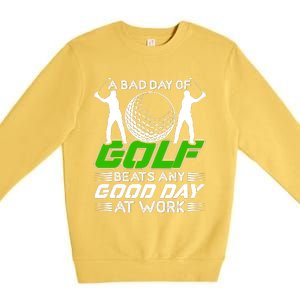 A Bad Day Of Golf Beats Any Good Day At Work Funny Golfing Graphic Premium Crewneck Sweatshirt