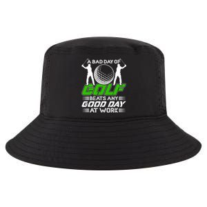 A Bad Day Of Golf Beats Any Good Day At Work Funny Golfing Graphic Cool Comfort Performance Bucket Hat