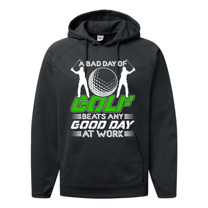 A Bad Day Of Golf Beats Any Good Day At Work Funny Golfing Graphic Performance Fleece Hoodie