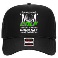 A Bad Day Of Golf Beats Any Good Day At Work Funny Golfing Graphic High Crown Mesh Back Trucker Hat