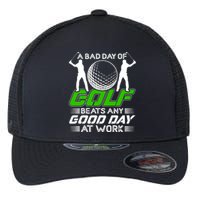 A Bad Day Of Golf Beats Any Good Day At Work Funny Golfing Graphic Flexfit Unipanel Trucker Cap