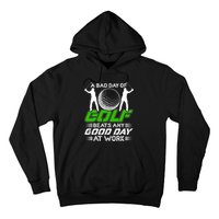 A Bad Day Of Golf Beats Any Good Day At Work Funny Golfing Graphic Hoodie